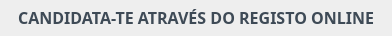 CANDIDATA-TE ATRAVÉS DO REGISTO ONLINE
